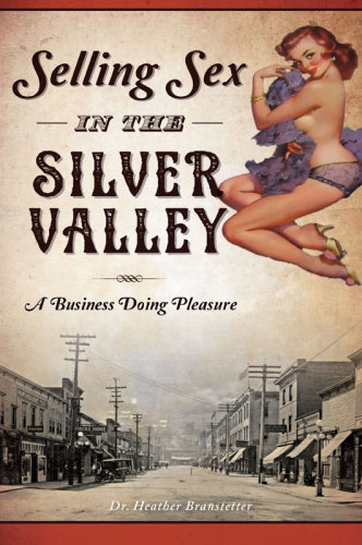 Selling Sex In The Silver Valley A Business Doing Pleasure Branstetter