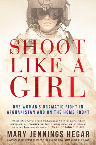 Shoot Like A Girl One Womans Dramatic Fight In Afghanistan And On The Home Front Hegar