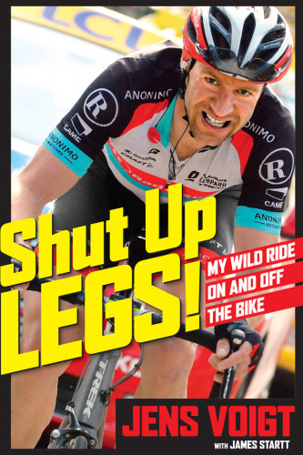 Shut Up Legs My Wild Ride On And Off The Bike Voigt Jens
