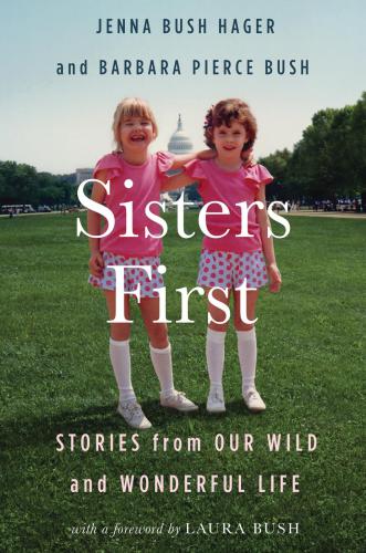 Sisters First Stories From Our Wild And Wonderful Life Jenna Bush Hager