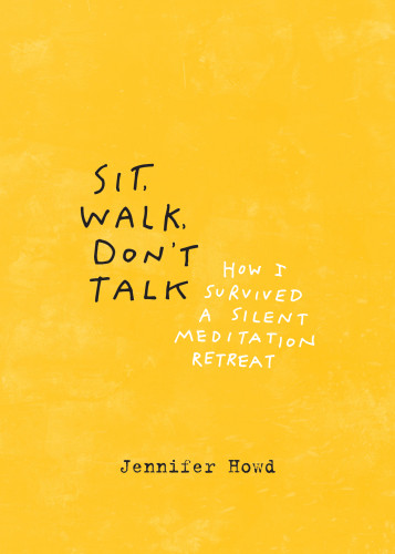 Sit Walk Dont Talk How I Survived A Silent Meditation Retreat Howd Jennifer
