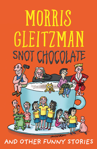 Snot Chocolate And Other Funny Stories Morris Gleitzman