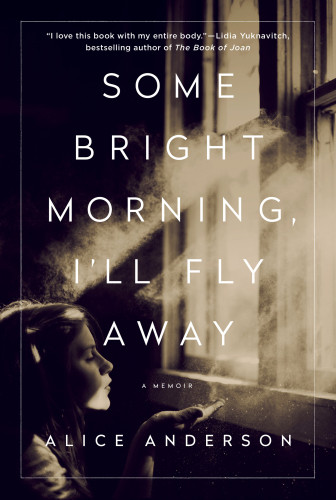 Some Bright Morning Ill Fly Away A Memoir Anderson Alice