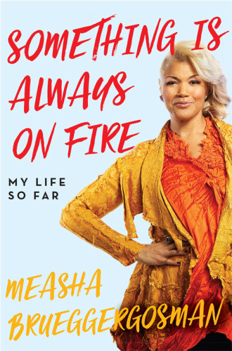 Something Is Always On Fire My Life So Far Brueggergosman Measha