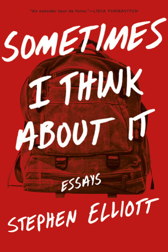 Sometimes I Think About It Stephen Elliott