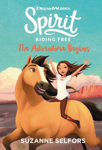 Spirit Riding Free The Adventure Begins Selfors Suzanne