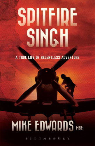 Spitfire Singh A True Life Of Relentless Adventure 1st Edition Edwards Mike