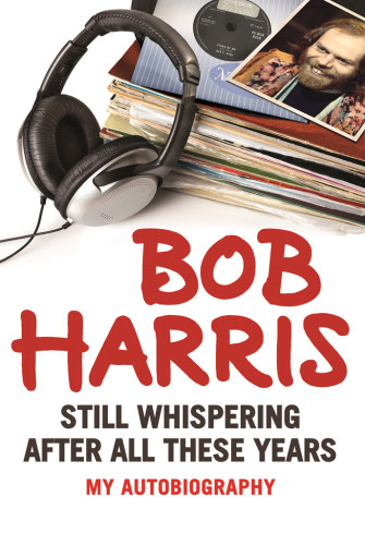 Still Whispering After All These Years My Autobiography Harris Bob