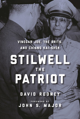Stilwell The Patriot Vinegar Joe The Brits And Chiang Kaishek Rooney David