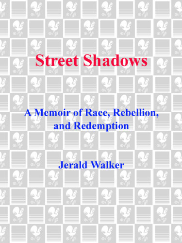 Street Shadows A Memoir Of Race Rebellion And Redemption Walker Jerald