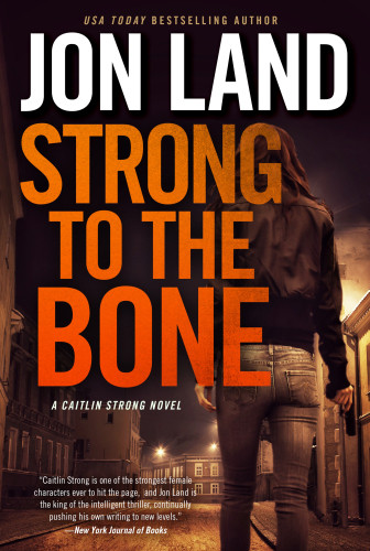 Strong To The Bone A Caitlin Strong Novel Land Jon