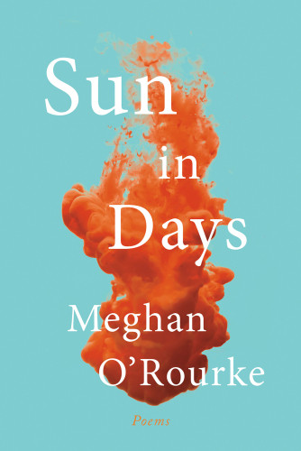 Sun In Days Poems Orourke Meghan