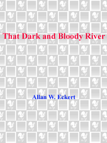 That Dark And Bloody River Chronicles Of The Ohio River Valley Eckert