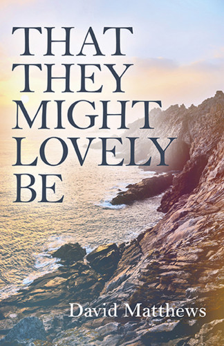 That They Might Lovely Be Matthews David