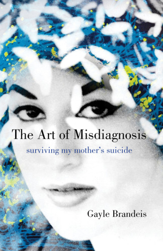 The Art Of Misdiagnosis Surviving My Mothers Suicide Brandeis Gayle