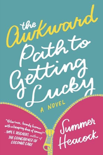 The Awkward Path To Getting Lucky 1st Edition Heacock Summer