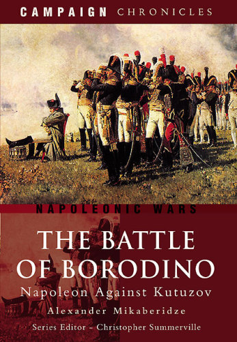 The Battle Of Borodino Napoleon Against Kutuzov Alexander Mikaberidze