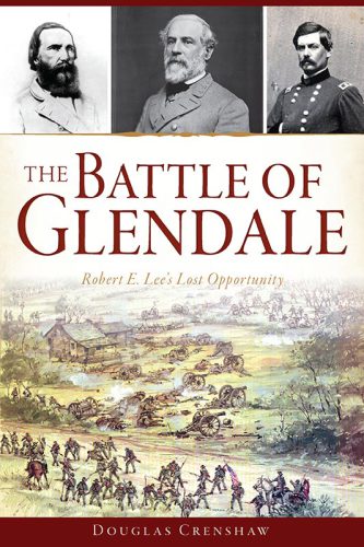 The Battle Of Glendale Robert E Lees Lost Opportunity Douglas Crenshaw
