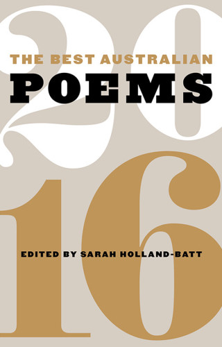 The Best Australian Poems 2016 Sarah Hollandbatt