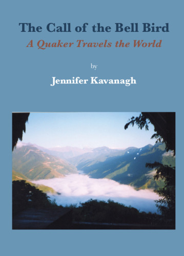 The Call Of The Bell Bird A Quaker Travels The World Kavanagh Jennifer
