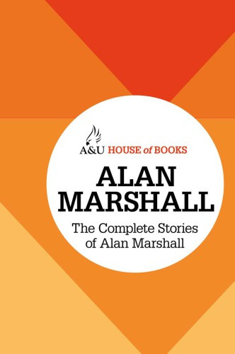 The Complete Stories Of Alan Marshall Marshall Alan