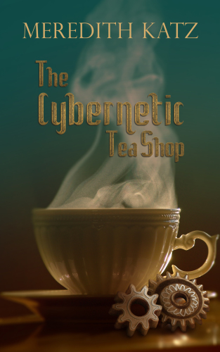 The Cybernetic Tea Shop Meredith Katz