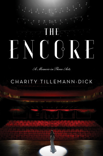 The Encore A Memoir In Three Acts Tillemanndick Charity