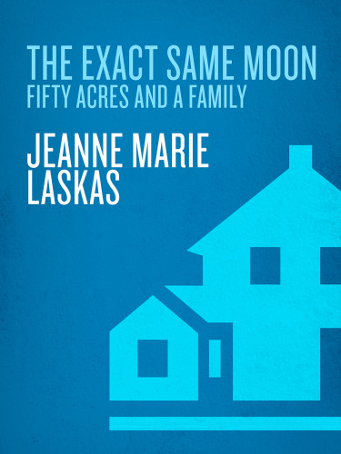 The Exact Same Moon Fifty Acres And A Family 1st Edition Laskas