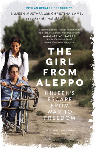 The Girl From Aleppo Nujeens Escape From War To Freedom Mustafa Nujeen