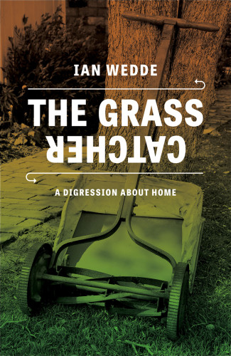 The Grass Catcher A Digression About Home Wedde Ian