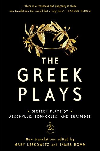 The Greek Plays Sixteen Plays By Aeschylus Sophocles And Euripides 1st Edition Mary Lefkowitz
