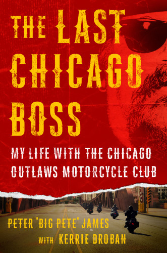 The Last Chicago Boss My Life With The Chicago Outlaws Motorcycle Club Droban Kerrie James Peter Big Pete
