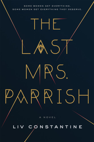 The Last Mrs Parrish A Novel First Edition Liv Constantine