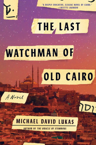 The Last Watchman Of Old Cairo Michael David Lukas