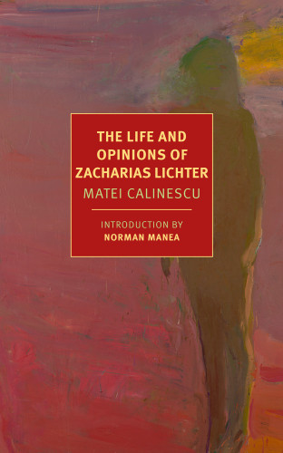 The Life And Opinions Of Zacharias Lichter Calinescu Matei