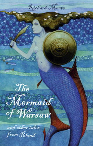 The Mermaid Of Warsaw And Other Tales From Poland Monte Richard