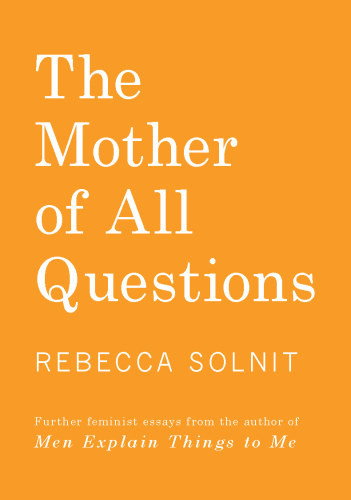 The Mother Of All Questions Rebecca Solnit