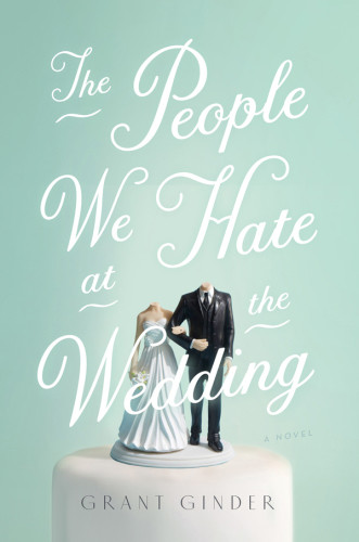 The People We Hate At The Wedding Grant Ginder