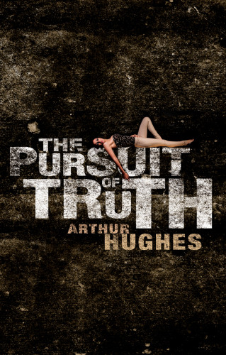 The Pursuit Of Truth Hughes Arthur