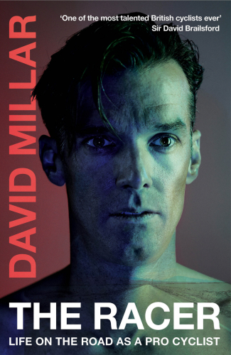 The Racer Life On The Road As A Pro Cyclist Millar David