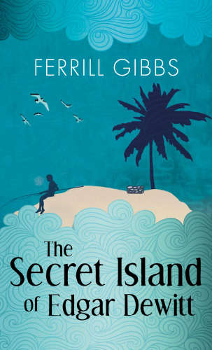 The Secret Island Of Edgar Dewitt Gibbs Ferrill