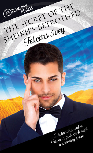 The Secret Of The Sheikhs Betrothed Ivey Felicitas