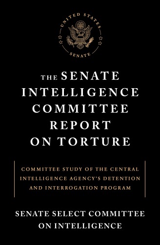 The Senate Intelligence Committee Report On Torture Senate Select Committee On Intelligence