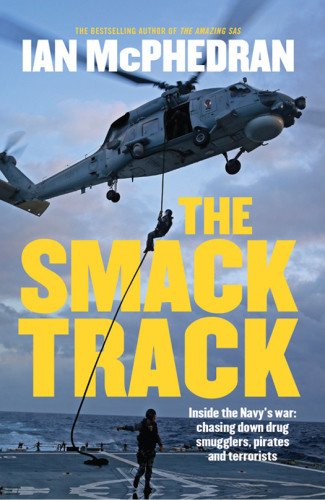 The Smack Track Inside The Navys War Chasing Down Drug Smugglers Pirates And Terrorists Mcphedran Ian