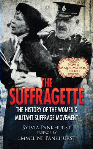 The Suffragette The History Of The Womens Militant Suffrage Movement Pankhurst Sylvia