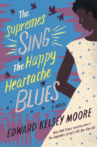 The Supremes Sing The Happy Heartache Blues A Novel Moore Edward Kelsey