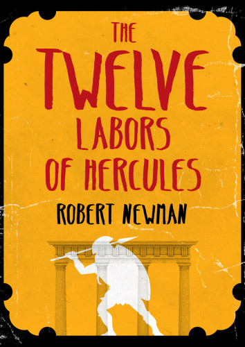 The Twelve Labors Of Hercules 1st Edition Robert Newman