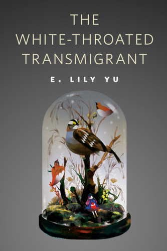 The Whitethroated Transmigrant E Lily Yu