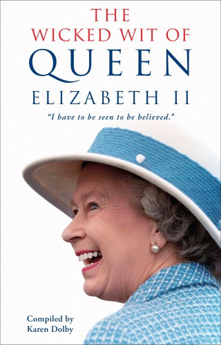 The Wicked Wit Of Queen Elizabeth Ii Karen Dolby