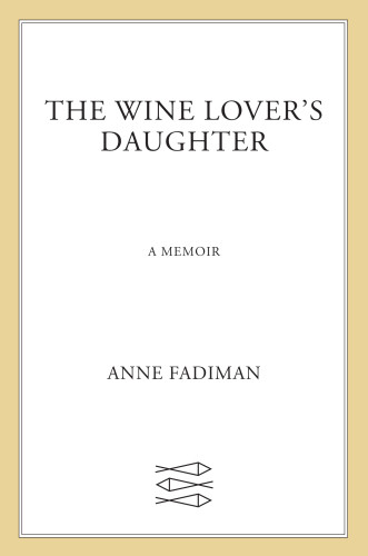 The Wine Lovers Daughter A Memoir Fadiman Anne